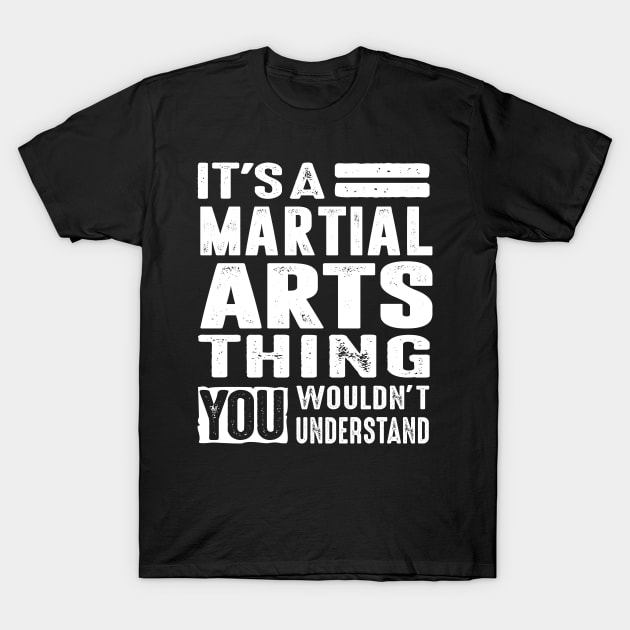 It's a Martial Arts Thing - Martial Art Gifts T-Shirt by cidolopez